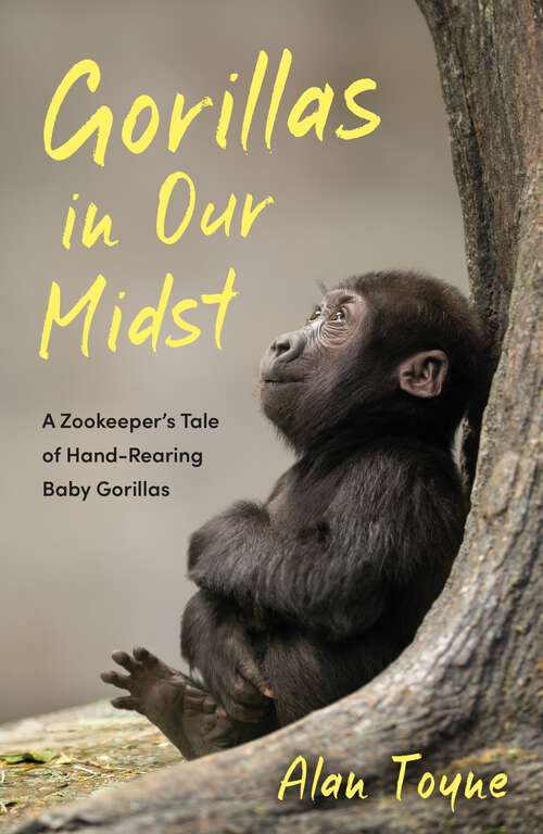 Book cover of Gorillas in Our Midst: A Zookeeper’s Tale of Hand-Rearing Baby Gorillas