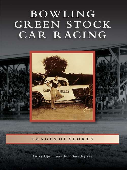 Book cover of Bowling Green Stock Car Racing