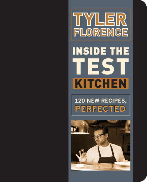 Book cover of Inside the Test Kitchen: 120 New Recipes, Perfected