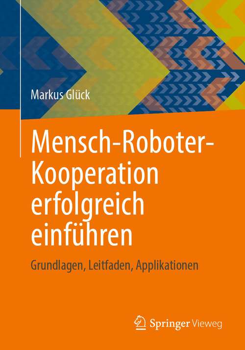 Book cover of Mensch-Roboter-Kooperation erfolgreich einführen: Grundlagen, Leitfaden, Applikationen (1. Aufl. 2022)
