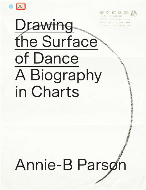 Book cover of Drawing the Surface of Dance: A Biography in Charts