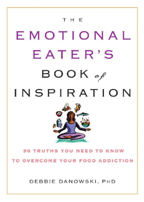 Book cover of The Emotional Eater's Book of Inspiration: 90 Truths You Need to Know to Overcome Your Food Addiction