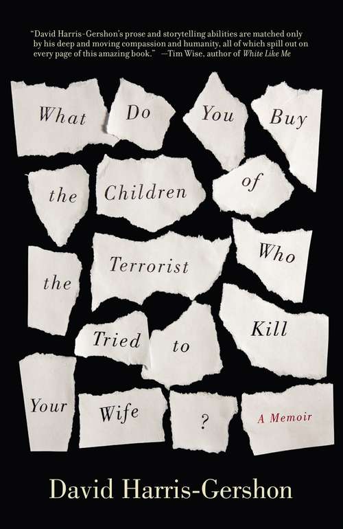Book cover of What Do You Buy the Children of the Terrorist Who Tried to Kill Your Wife?: A Memoir