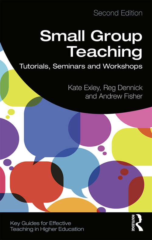 Small Group Teaching: Tutorials, Seminars and Workshops (Key Guides for Effective Teaching in Higher Education)