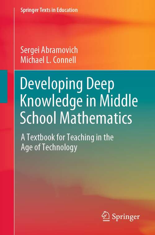 Book cover of Developing Deep Knowledge in Middle School Mathematics: A Textbook for Teaching in the Age of Technology (1st ed. 2021) (Springer Texts in Education)