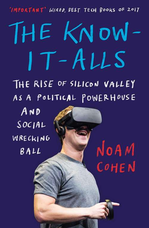 Book cover of The Know-It-Alls: The Rise of Silicon Valley as a Political Powerhouse and Social Wrecking Ball