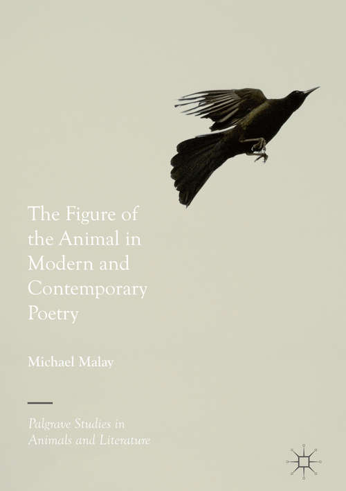 The Figure of the Animal in Modern and Contemporary Poetry (Palgrave Studies in Animals and Literature)