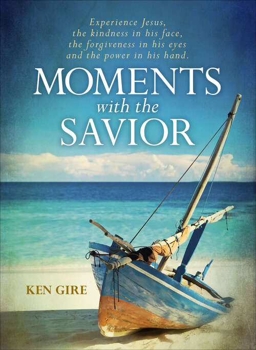 Book cover of Moments with the Savior: Experience Jesus, the kindness in his face, the forgiveness in his eyes, and the power in his hand. (Moments with the Savior Series)