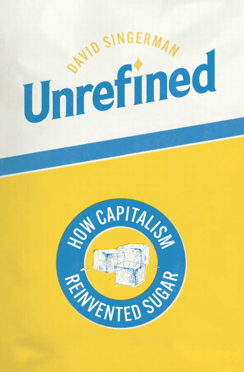 Book cover of Unrefined: How Capitalism Reinvented Sugar (Synthesis)
