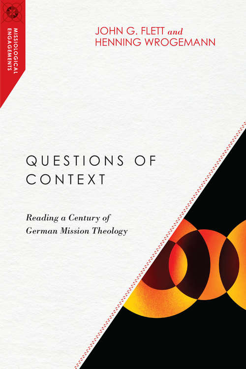 Questions of Context: Reading a Century of German Mission Theology (Missiological Engagements)