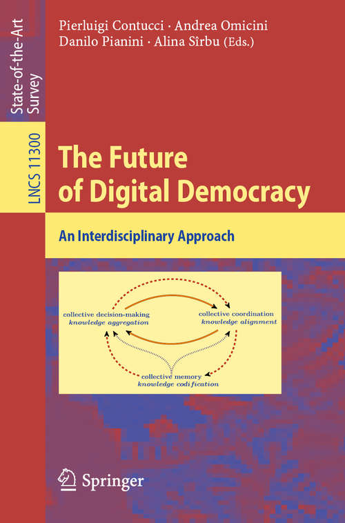 Book cover of The Future of Digital Democracy: An Interdisciplinary Approach (1st ed. 2019) (Lecture Notes in Computer Science #11300)