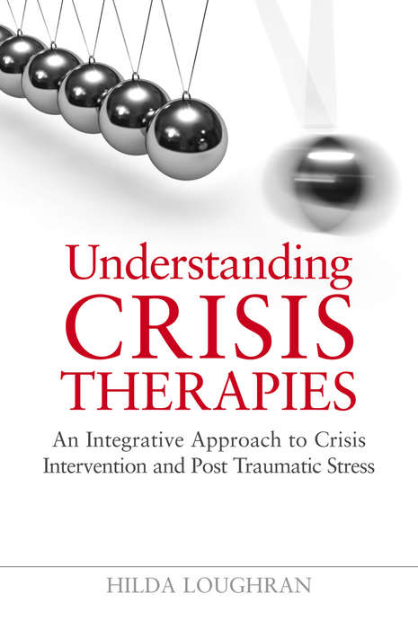 Book cover of Understanding Crisis Therapies: An Integrative Approach to Crisis Intervention and Post Traumatic Stress