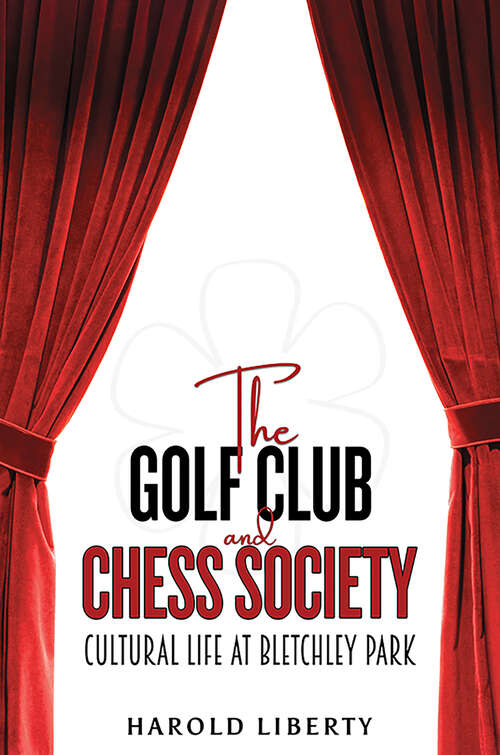Book cover of The Golf Club and Chess Society: Cultural Life at Bletchley Park