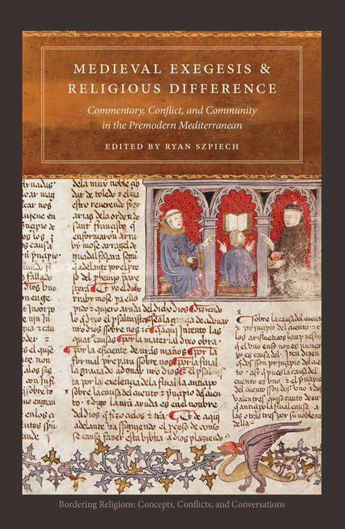 Medieval Exegesis and Religious Difference: Commentary, Conflict, and Community in the Premodern Mediterranean