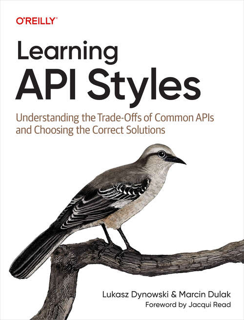 Book cover of Learning API Styles: Understanding the Trade-Offs of Common APIs and Choosing the Correct Solutions (1)