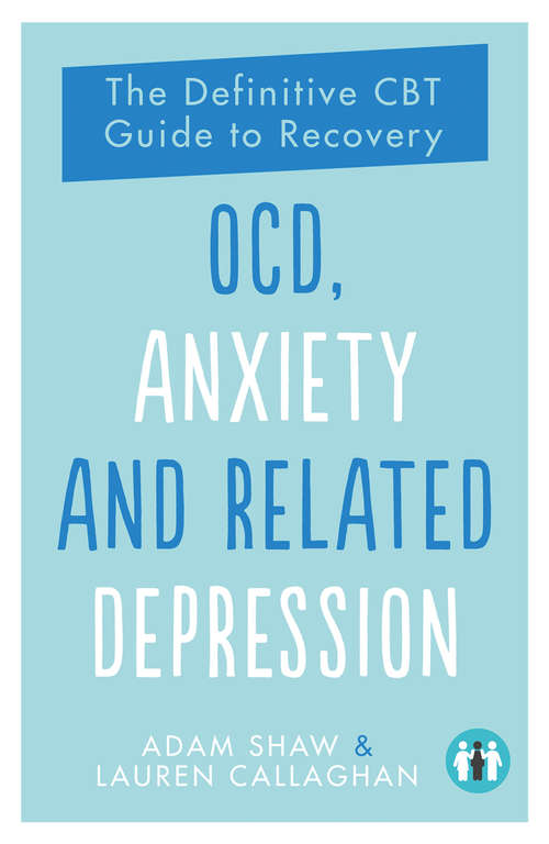 OCD, Anxiety and Related Depression: The Definitive CBT Guide to Recovery