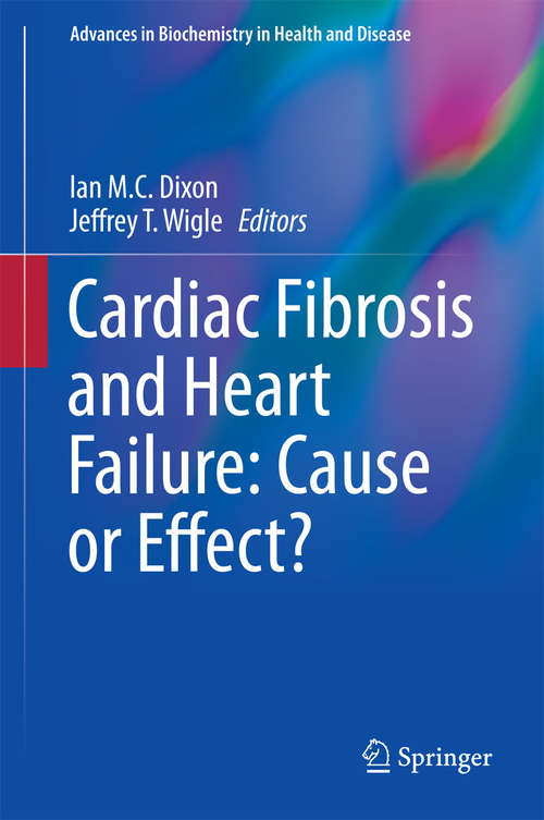 Cardiac Fibrosis and Heart Failure: Cause Or Effect? (Advances in Biochemistry in Health and Disease #13)