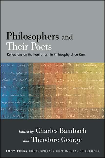 Book cover of Philosophers and Their Poets: Reflections on the Poetic Turn in Philosophy since Kant (SUNY series in Contemporary Continental Philosophy)