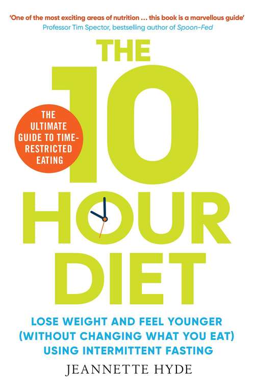 Book cover of 10 Hour Diet: Lose weight and turn back the clock using time restricted eating