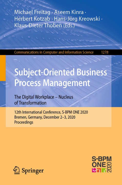 Subject-Oriented Business Process Management. The Digital Workplace – Nucleus of Transformation: 12th International Conference, S-BPM ONE 2020, Bremen, Germany, December 2-3, 2020, Proceedings (Communications in Computer and Information Science #1278)
