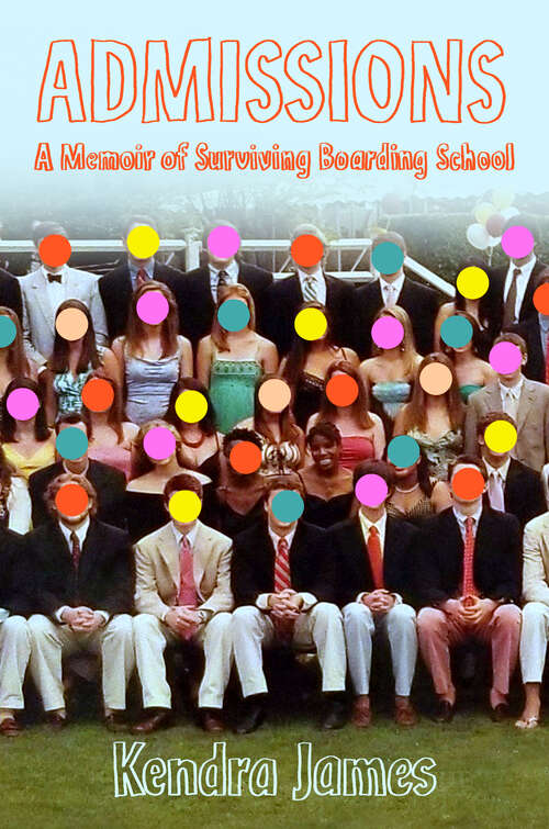 Admissions: A Memoir of Surviving Boarding School