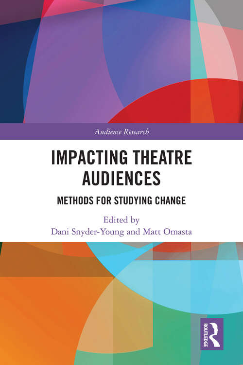 Impacting Theatre Audiences: Methods for Studying Change (Audience Research)