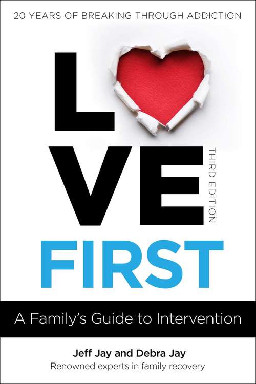 Love First: A Family's Guide to Intervention (Love First Family Recovery)