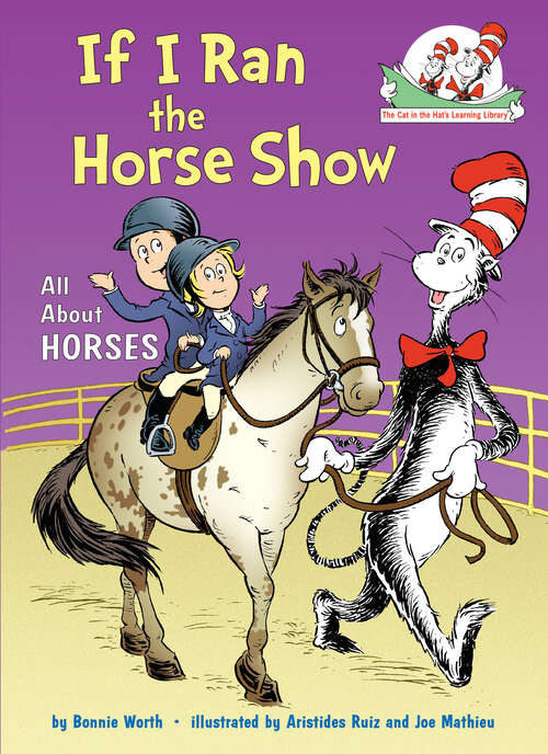 Book cover of If I Ran the Horse Show: All About Horses (Cat in the Hat's Learning Library)