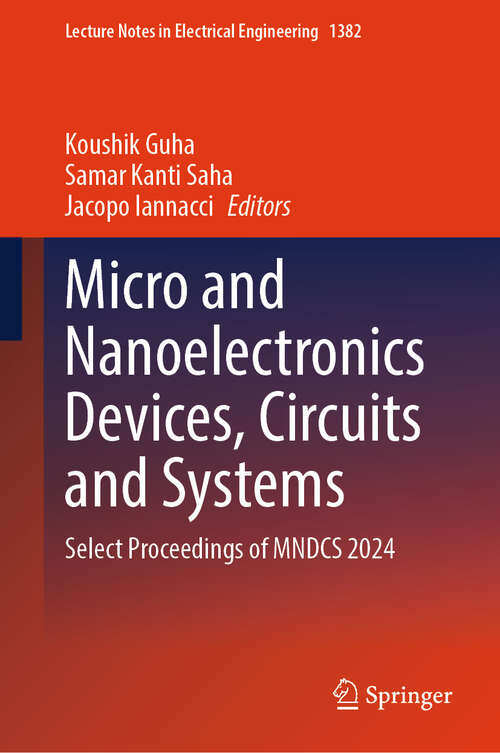 Book cover of Micro and Nanoelectronics Devices, Circuits and Systems: Select Proceedings of MNDCS 2024 (Lecture Notes in Electrical Engineering #1382)