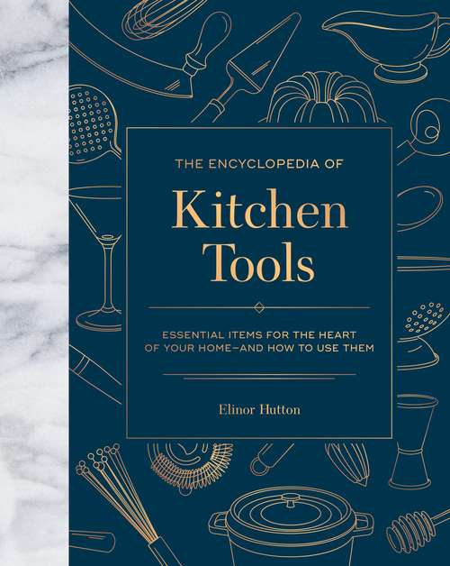 Book cover of The Encyclopedia of Kitchen Tools: Essential Items for the Heart of Your Home, And How to Use Them