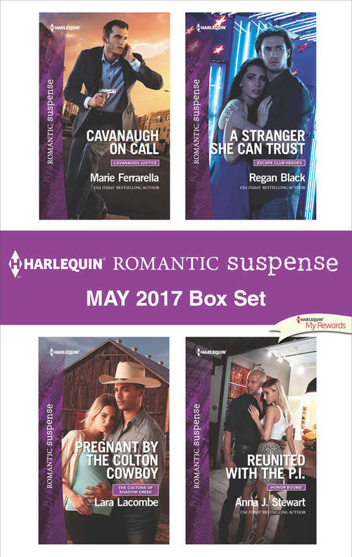 Harlequin Romantic Suspense May 2017 Box Set: Cavanaugh on Call\Pregnant by the Colton Cowboy\A Stranger She Can Trust\Reunited with the P.I.