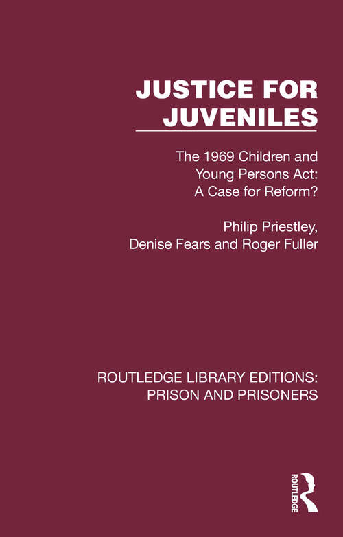 Book cover of Justice for Juveniles: The 1969 Children and Young Persons Act: A Case for Reform? (Routledge Library Editions: Prison and Prisoners)