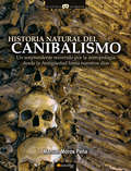 Historia natural del canibalismo (Historia Incógnita)