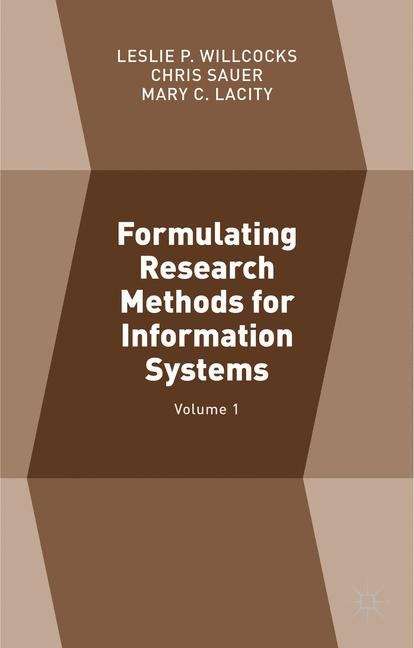 Formulating Research Methods for Information Systems: Volume 1