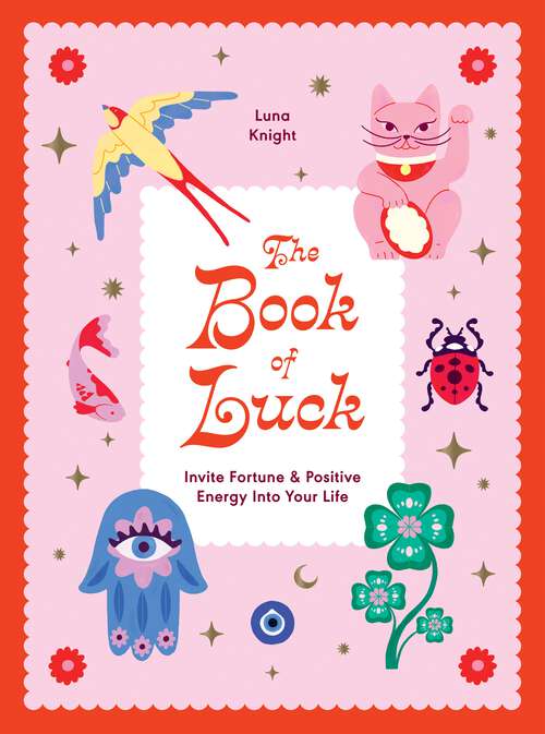 Book cover of The Book of Luck: Invite Fortune and Positive Energy Into Your Life