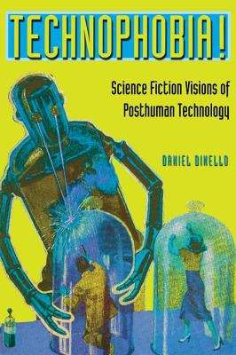 Book cover of Technophobia!: Science Fiction Visions of Posthuman Technology