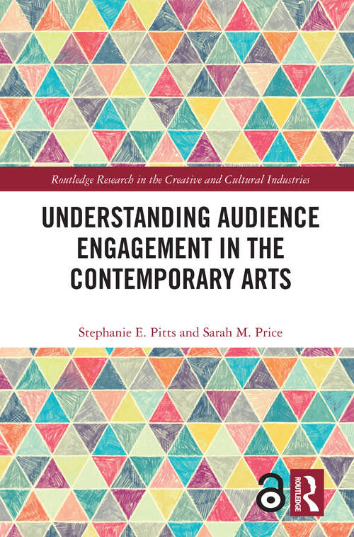 Understanding Audience Engagement in the Contemporary Arts (Routledge Research in the Creative and Cultural Industries)
