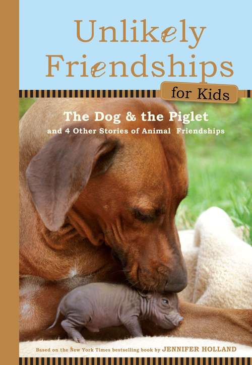 Book cover of Unlikely Friendships For Kids: The Dog and the Piglet and Four Other Stories of Animal Friendships
