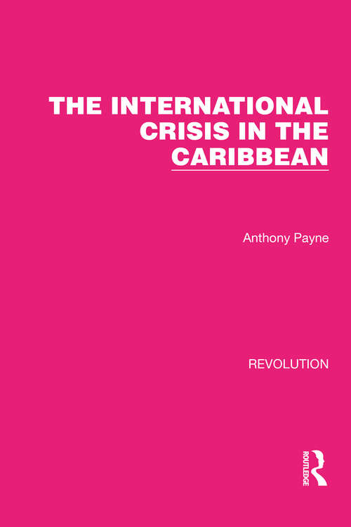 The International Crisis in the Caribbean (Routledge Library Editions: Revolution #15)