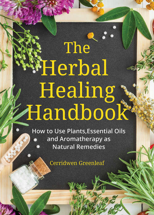 Book cover of The Herbal Healing Handbook: How to Use Plants, Essential Oils and Aromatherapy as Natural Remedies