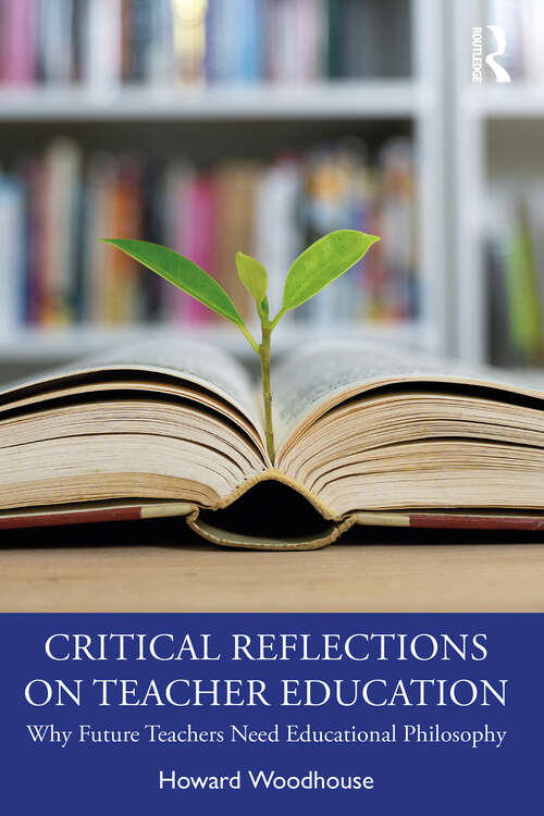 Book cover of Critical Reflections on Teacher Education: Why Future Teachers Need Educational Philosophy