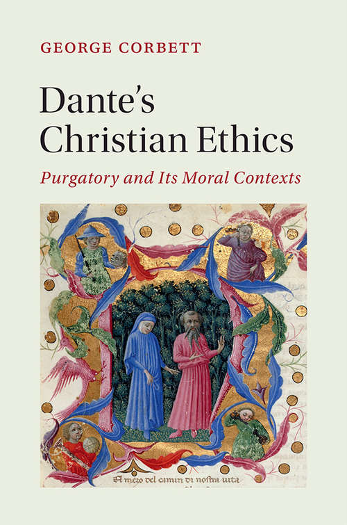 Book cover of Dante's Christian Ethics: Purgatory and its Moral Contexts (Cambridge Studies in Medieval Literature #110)