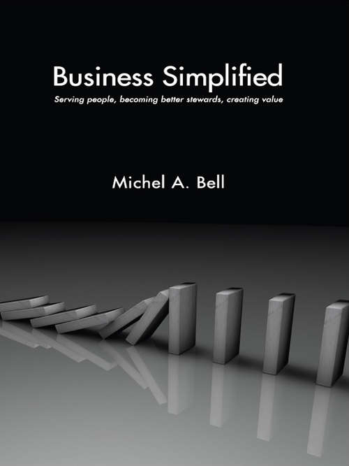 Book cover of Business Simplified: Serving people, becoming better stewards, creating value