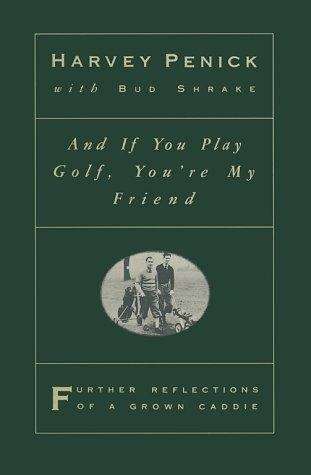 Book cover of And If You Play Golf, You're My Friend: Further Reflections of a Grown Caddie