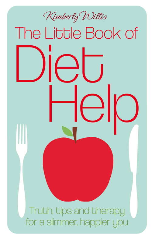 Book cover of The Little Book of Diet Help: Tips, Truth and Therapy for a Slimmer, Happier You