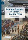 Fate and Freedom in Korean Historical Films (East Asian Popular Culture)