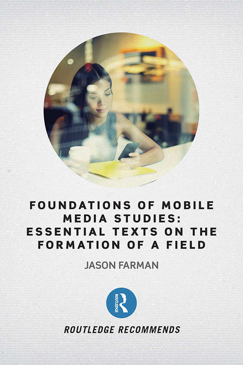 Book cover of Foundations of Mobile Media Studies: Essential Texts on the Formation of a Field (Routledge Recommends)