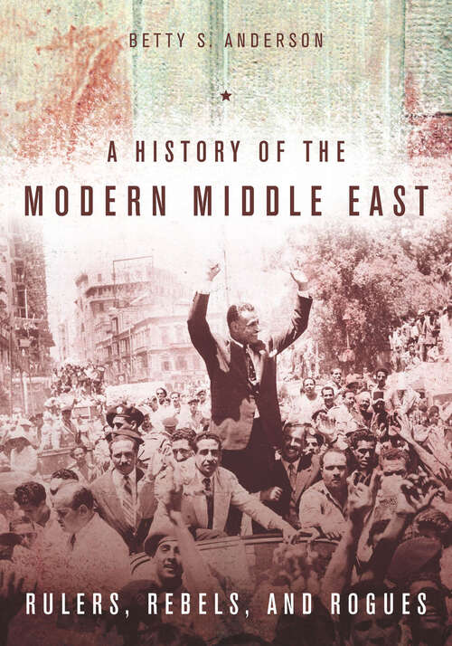 Book cover of A History of the Modern Middle East: Rulers, Rebels, and Rogues