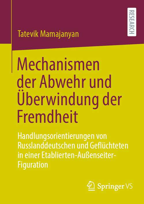 Book cover of Mechanismen der Abwehr und Überwindung der Fremdheit: Handlungsorientierungen von Russlanddeutschen und Geflüchteten in einer Etablierten-Außenseiter-Figuration (2024)