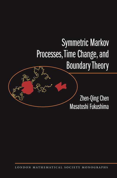 Book cover of Symmetric Markov Processes, Time Change, and Boundary Theory (London Mathematical Society Monographs #35)